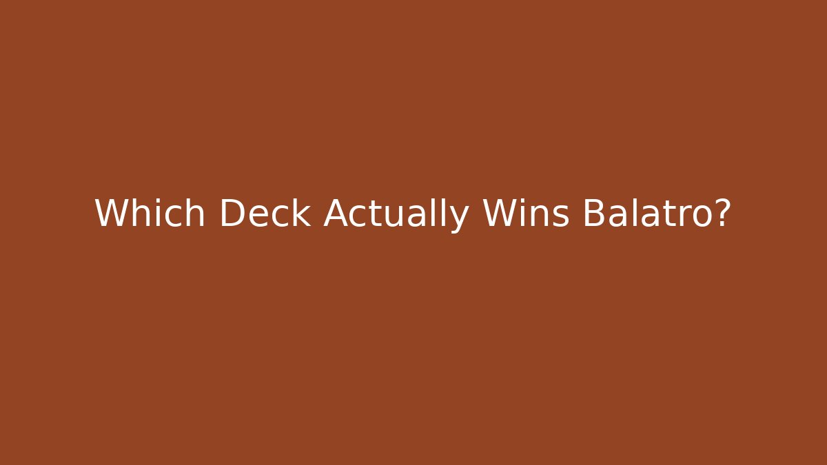 Which Deck Actually Wins Balatro?