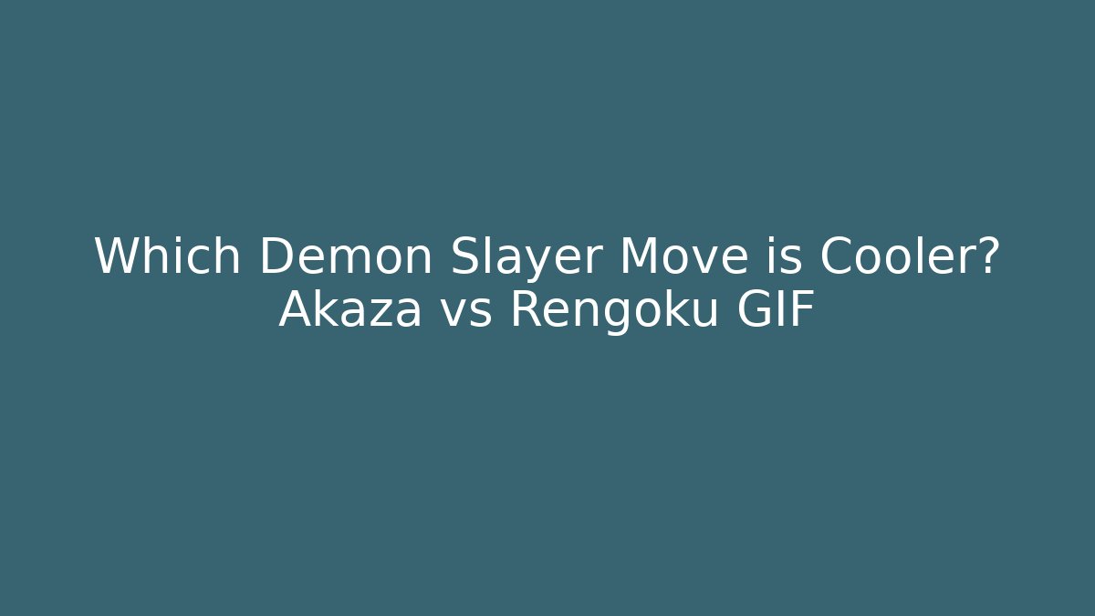 Which Demon Slayer Move is Cooler? Akaza vs Rengoku GIF