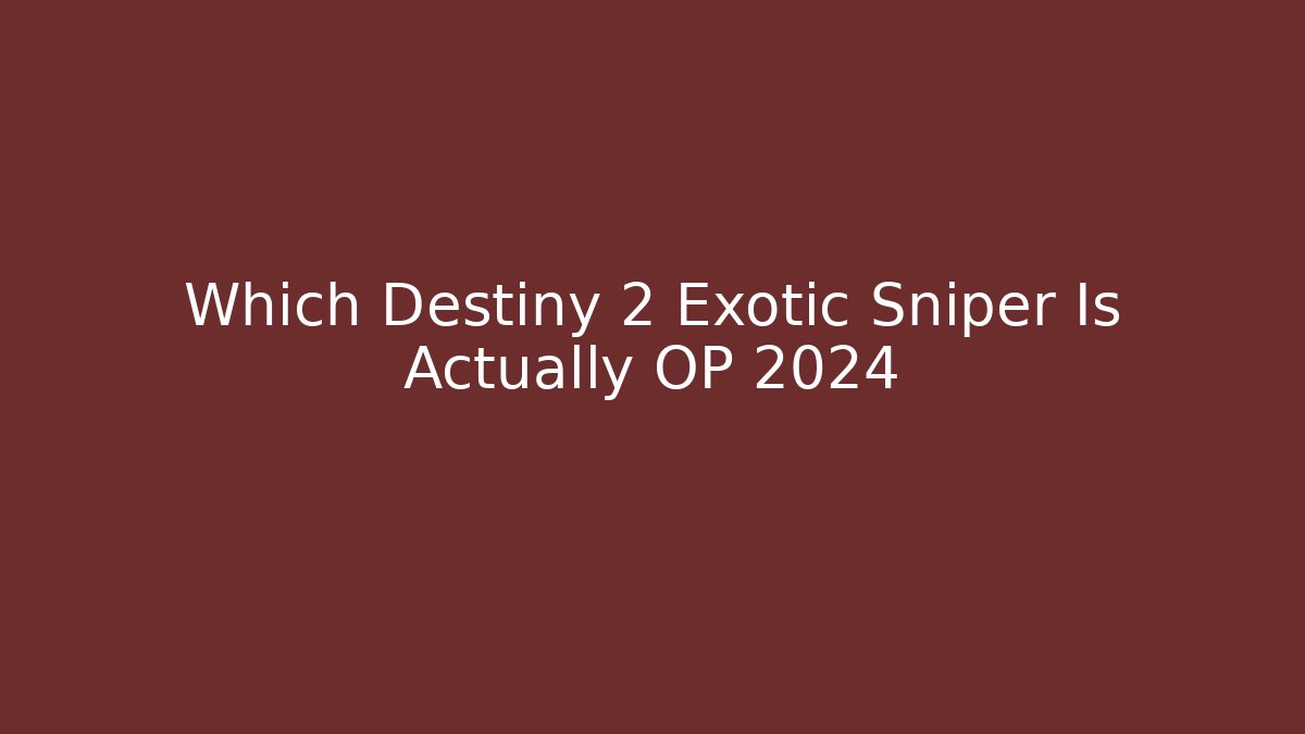 Which Destiny 2 Exotic Sniper Is Actually OP 2024 - Critter Realm