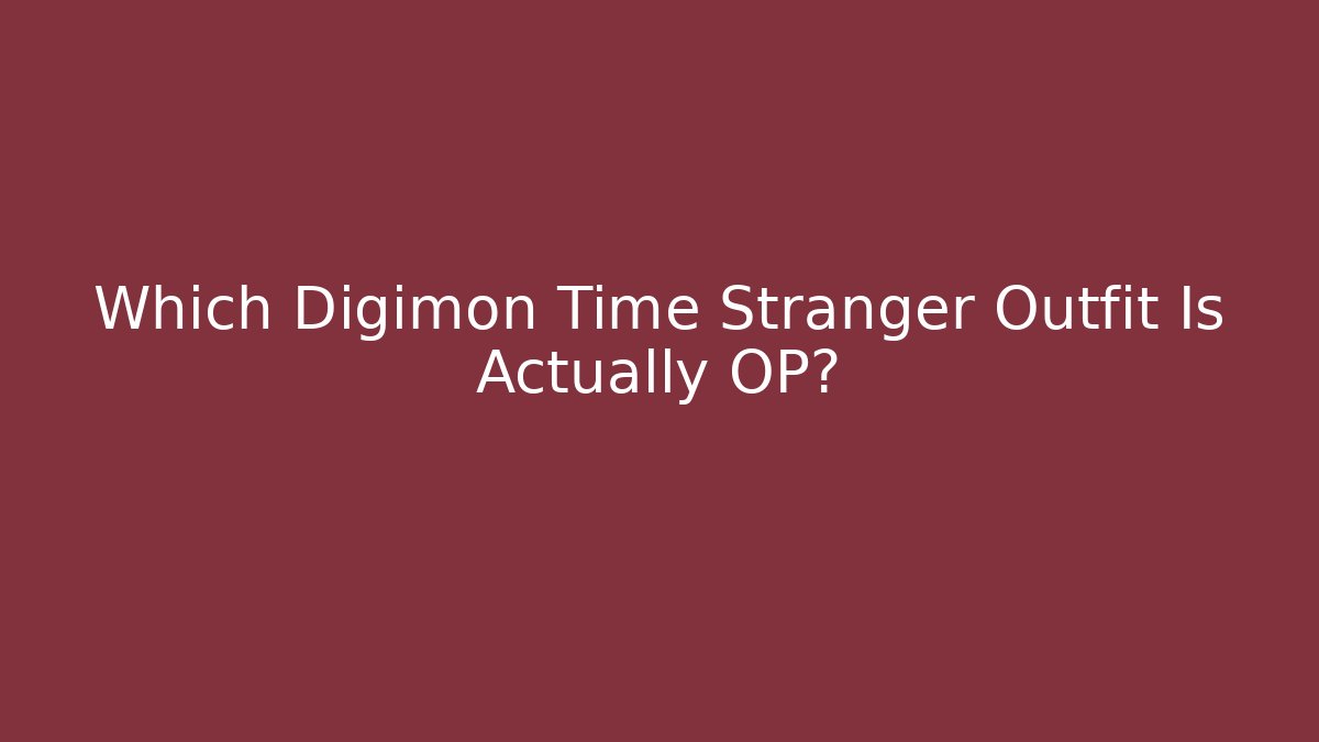 Which Digimon Time Stranger Outfit Is Actually OP? - Critter Realm
