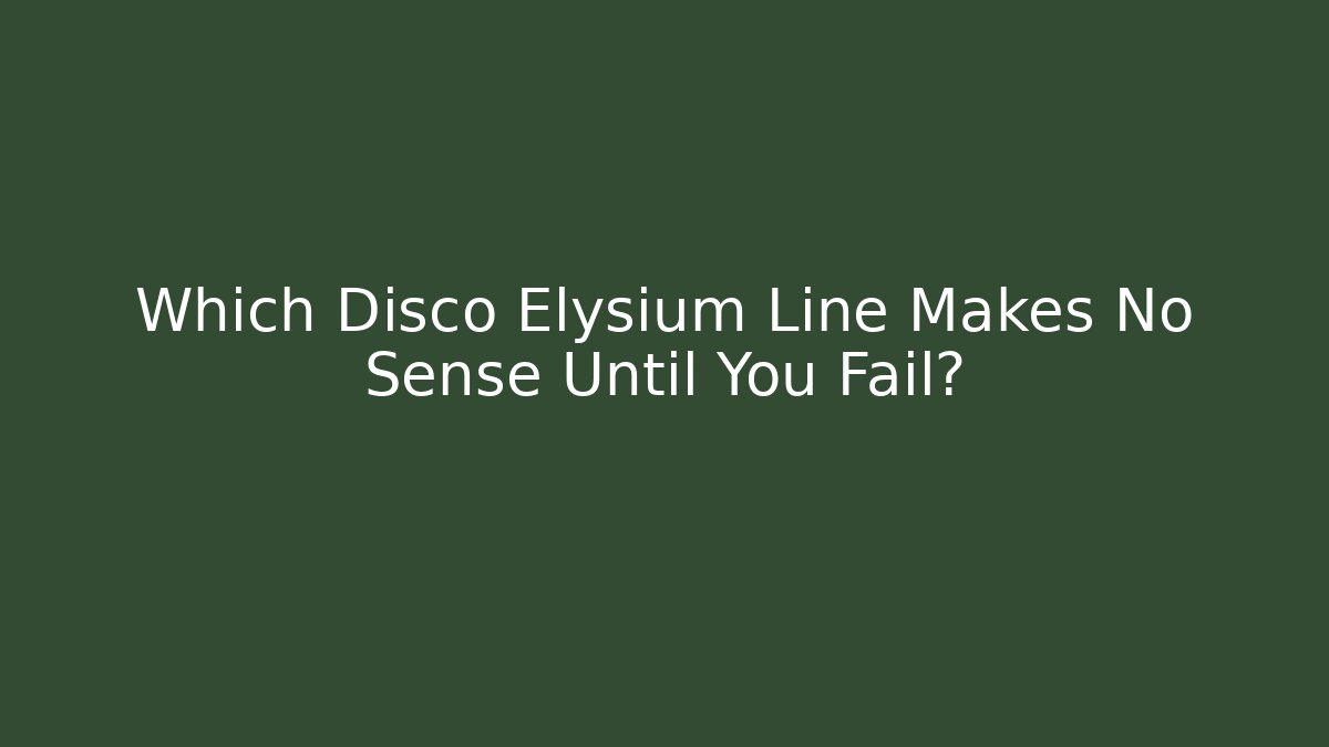 Which Disco Elysium Line Makes No Sense Until You Fail?