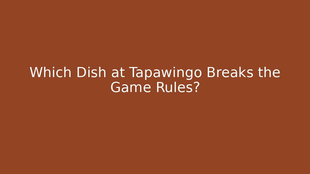 Which Dish at Tapawingo Breaks the Game Rules?