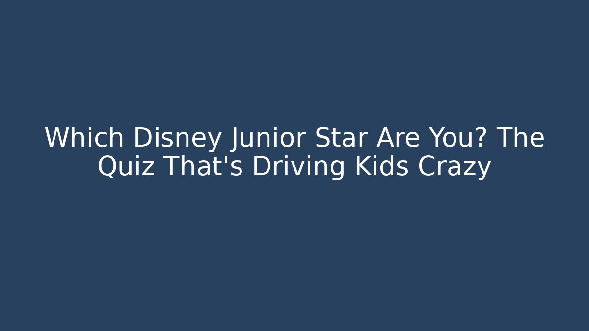 Which Disney Junior Star Are You? The Quiz That’s Driving Kids Crazy