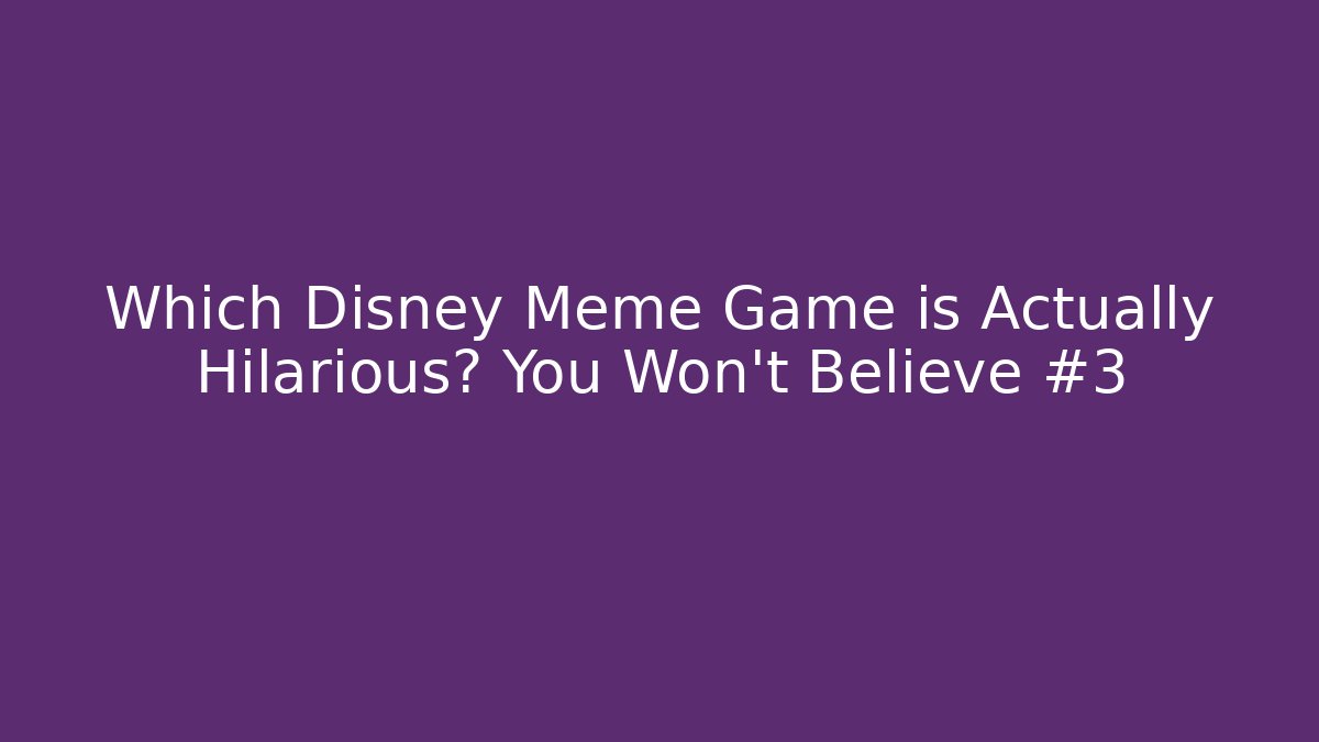 Which Disney Meme Game is Actually Hilarious? You Won’t Believe #3