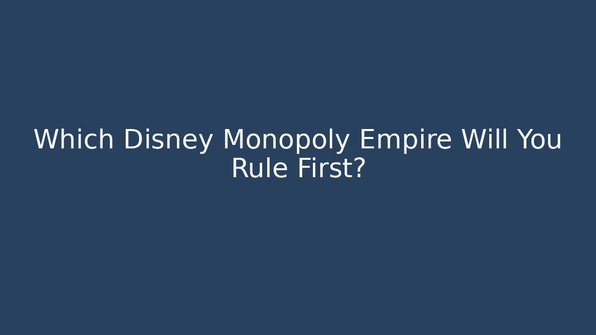 Which Disney Monopoly Empire Will You Rule First?