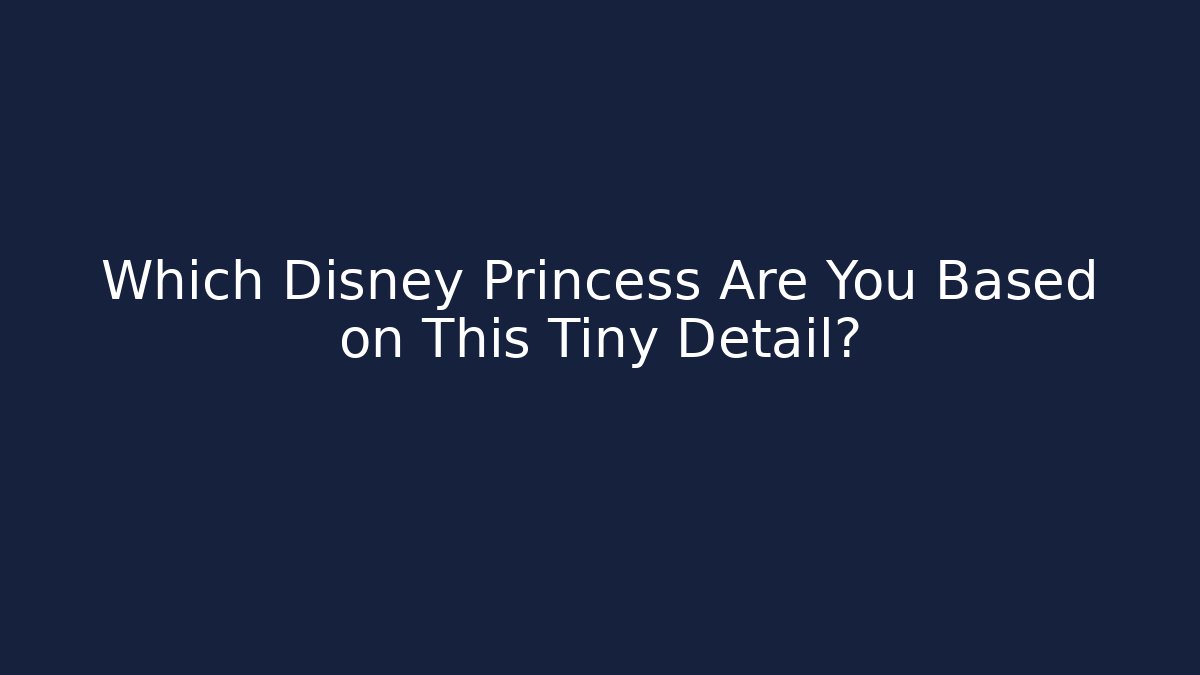 Which Disney Princess Are You Based on This Tiny Detail?
