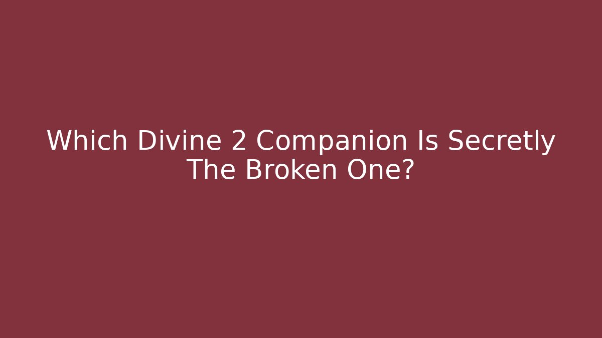 Which Divine 2 Companion Is Secretly The Broken One?