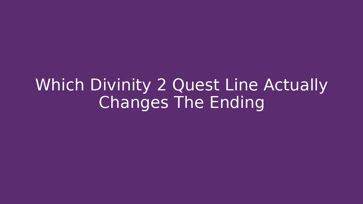 Which Divinity 2 Quest Line Actually Changes The Ending