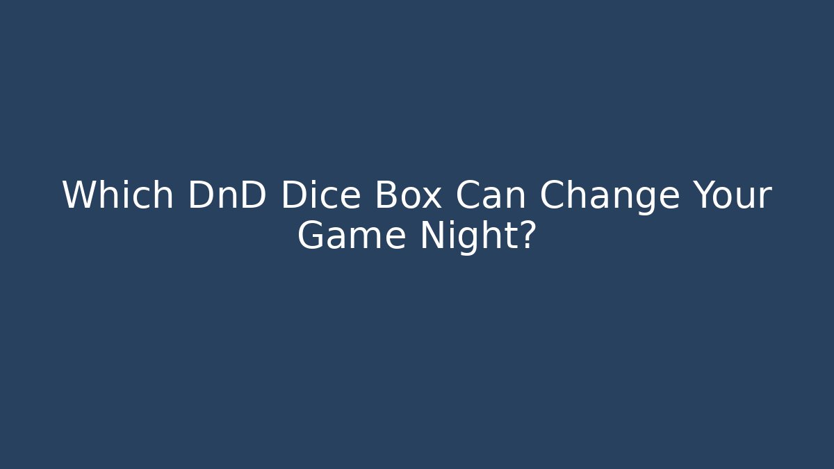 Which DnD Dice Box Can Change Your Game Night? - Critter Realm