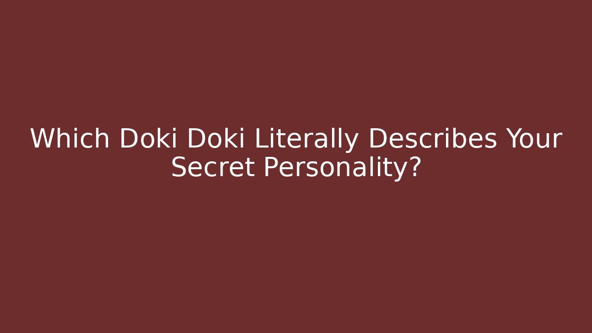 Which Doki Doki Literally Describes Your Secret Personality?