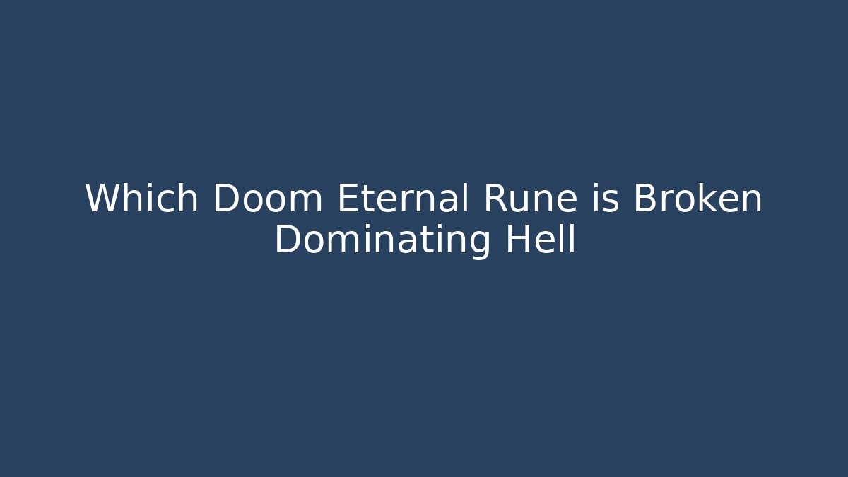 Which Doom Eternal Rune is Broken Dominating Hell - Critter Realm