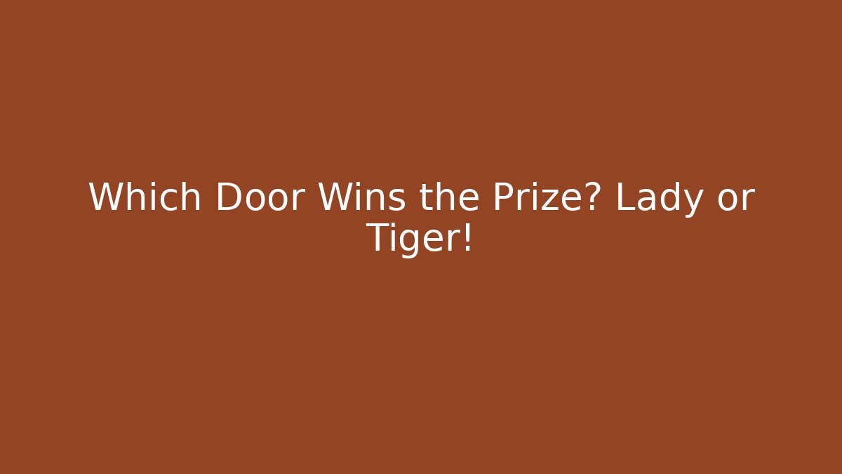 Which Door Wins the Prize? Lady or Tiger!