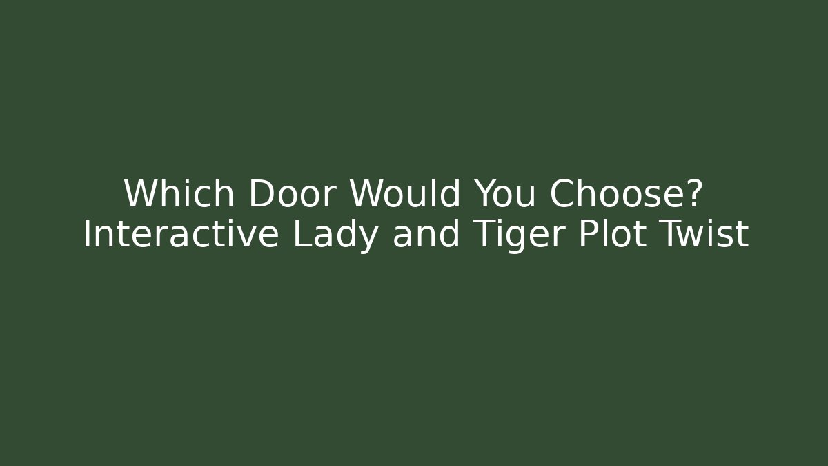 Which Door Would You Choose? Interactive Lady and Tiger Plot Twist