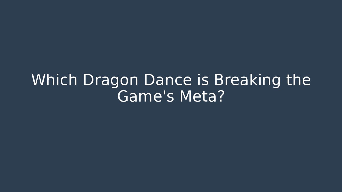 Which Dragon Dance is Breaking the Game's Meta? - Critter Realm