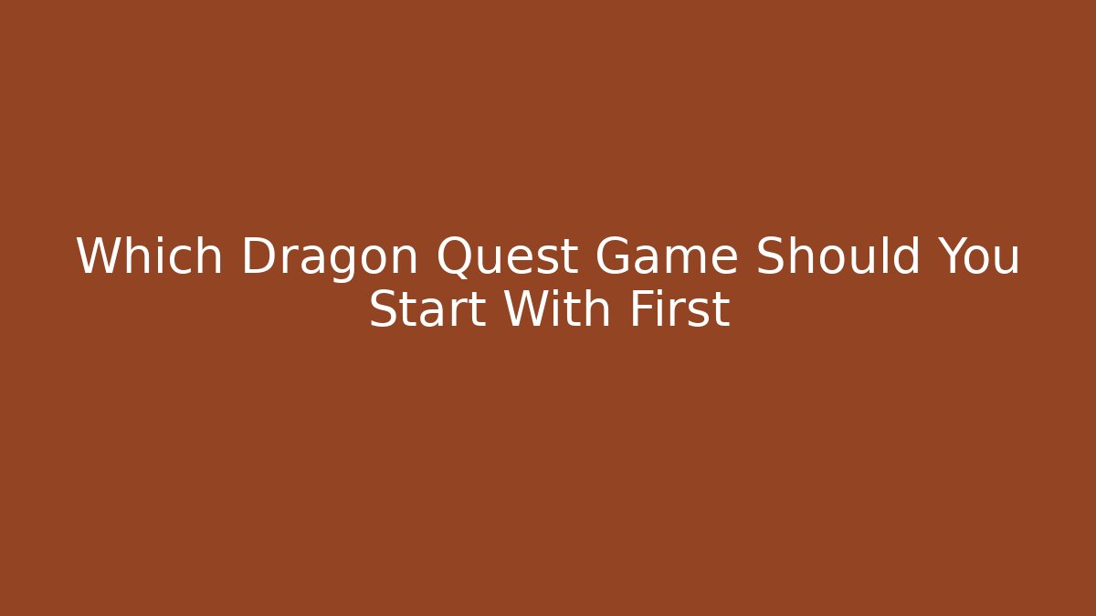 Which Dragon Quest Game Should You Start With First