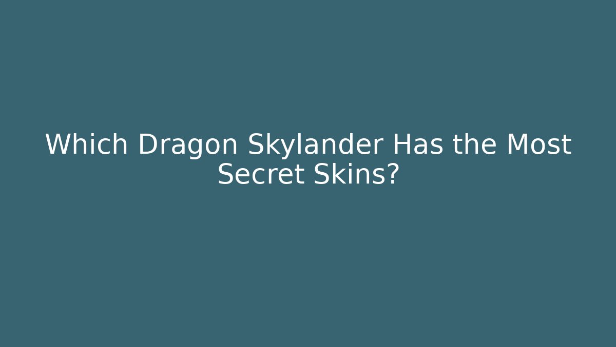 Which Dragon Skylander Has the Most Secret Skins?