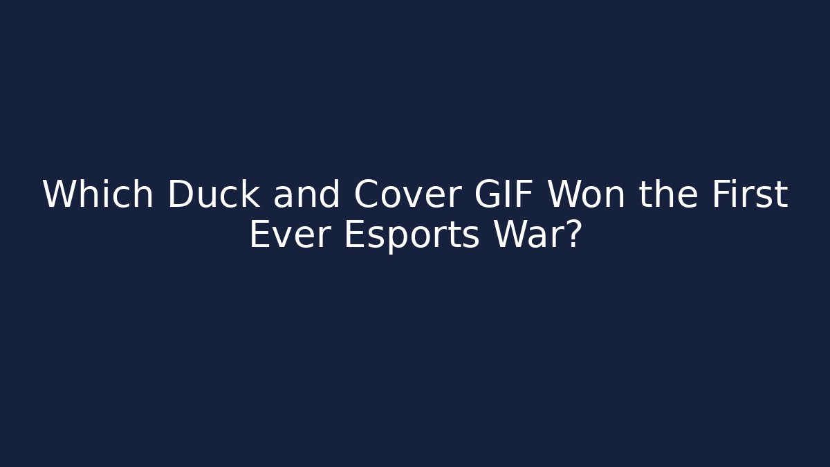 Which Duck and Cover GIF Won the First Ever Esports War?