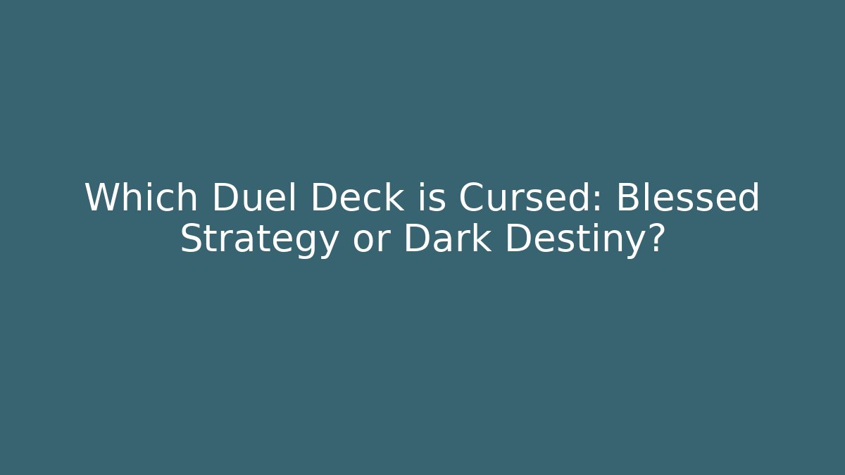 Which Duel Deck is Cursed: Blessed Strategy or Dark Destiny?