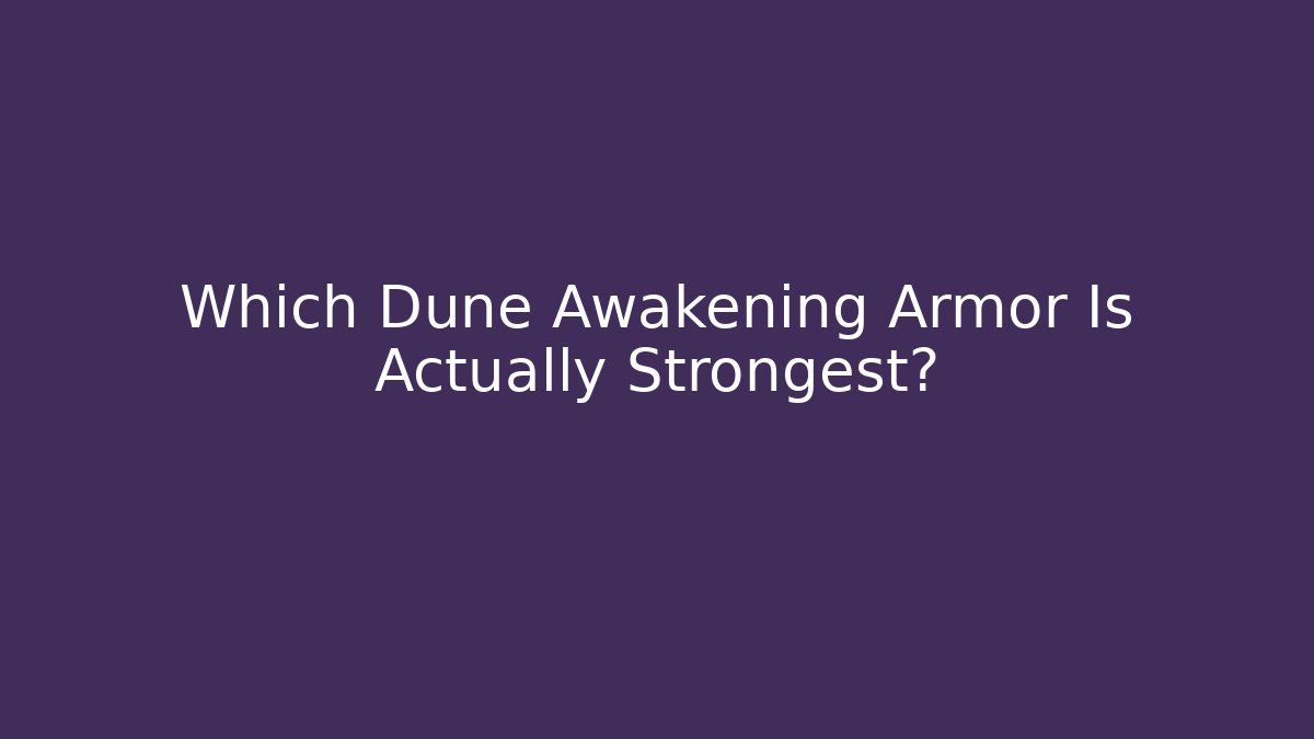 Which Dune Awakening Armor Is Actually Strongest?