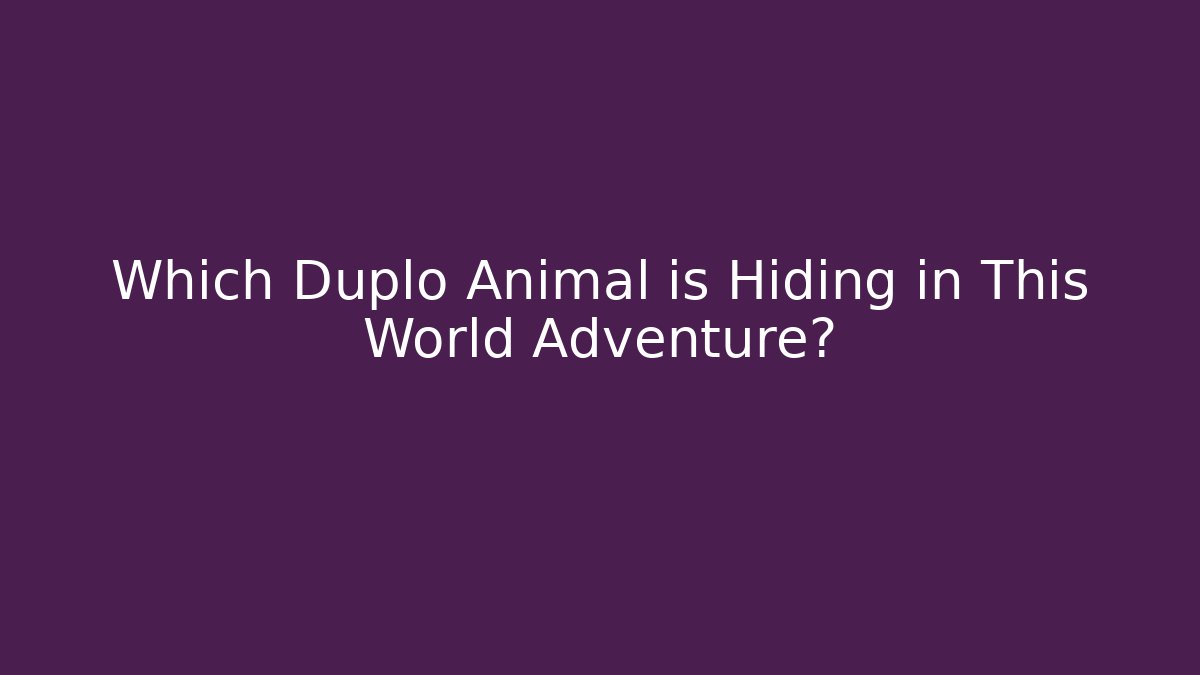 Which Duplo Animal is Hiding in This World Adventure?