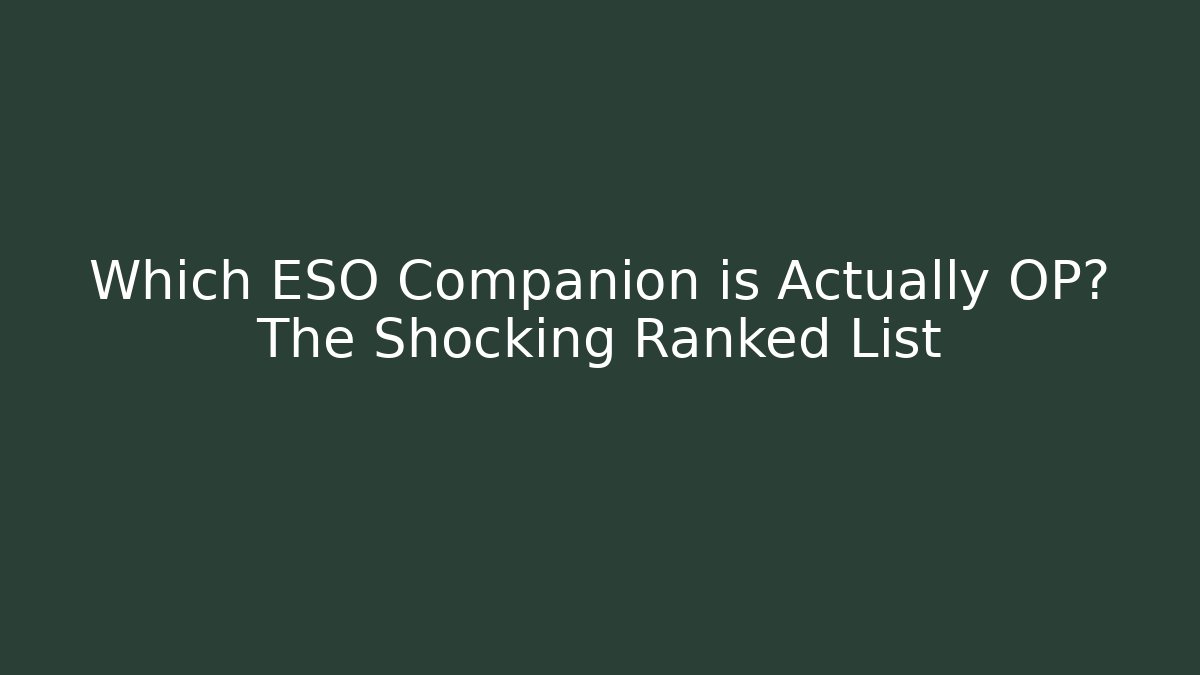 Which ESO Companion is Actually OP? The Shocking Ranked List