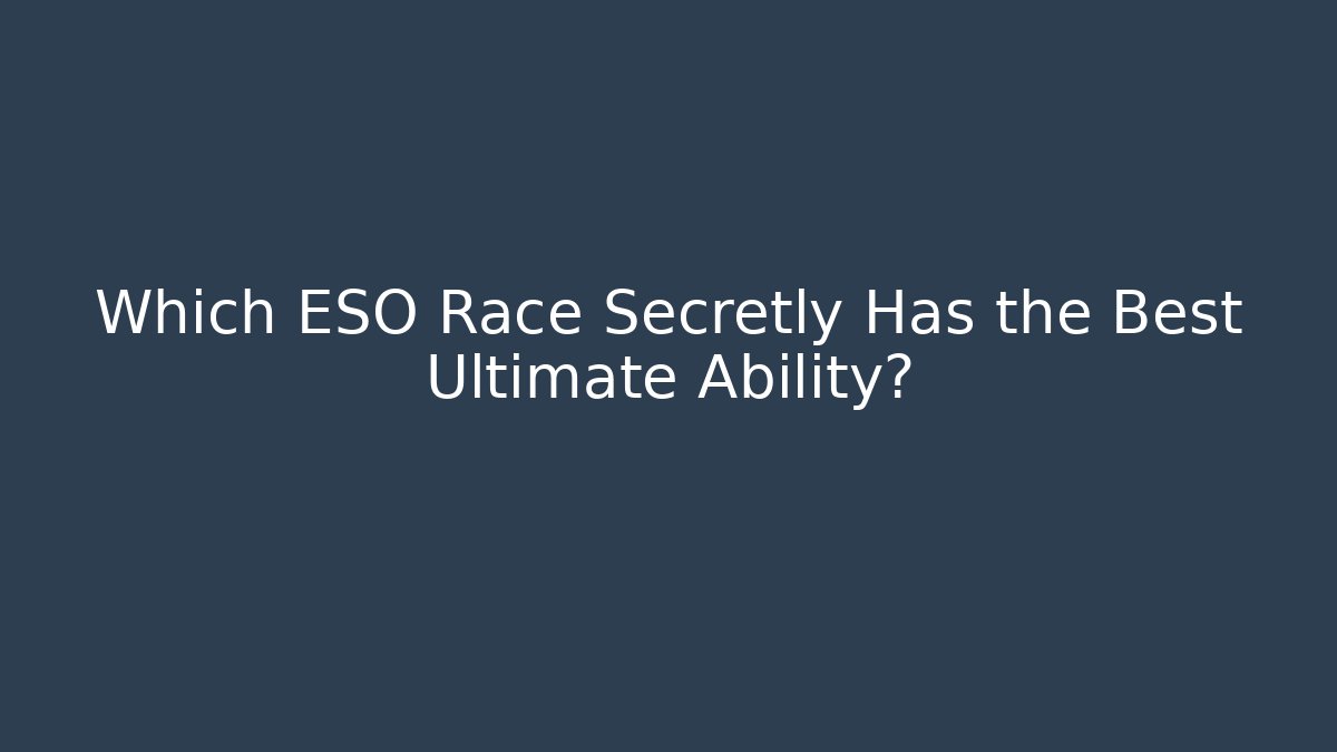 Which ESO Race Secretly Has the Best Ultimate Ability?