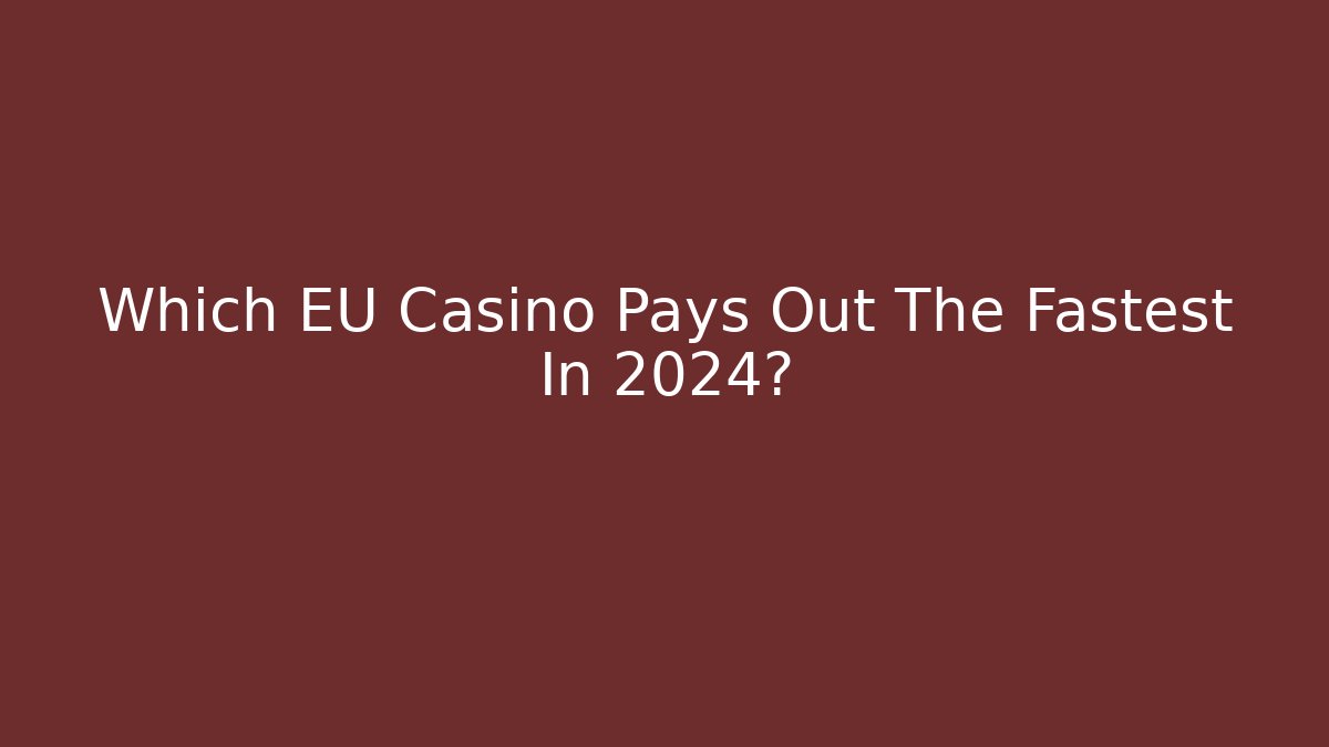 Which EU Casino Pays Out The Fastest In 2024? - Critter Realm