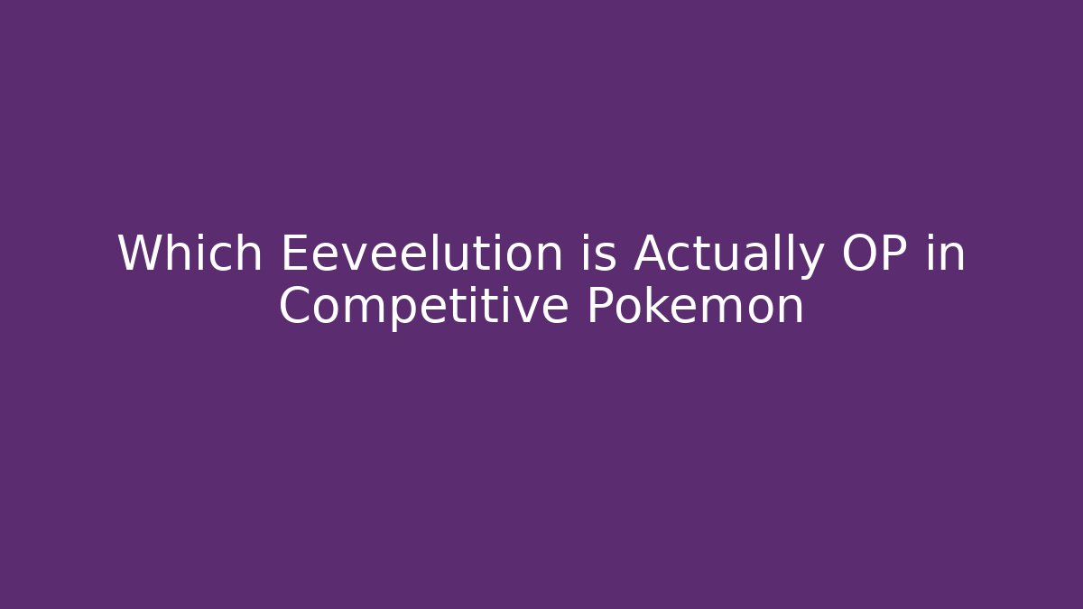 Which Eeveelution is Actually OP in Competitive Pokemon - Critter Realm