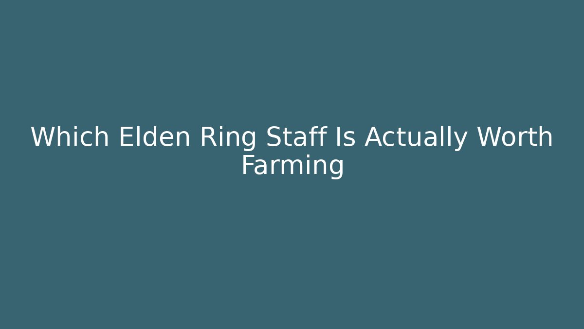 Which Elden Ring Staff Is Actually Worth Farming