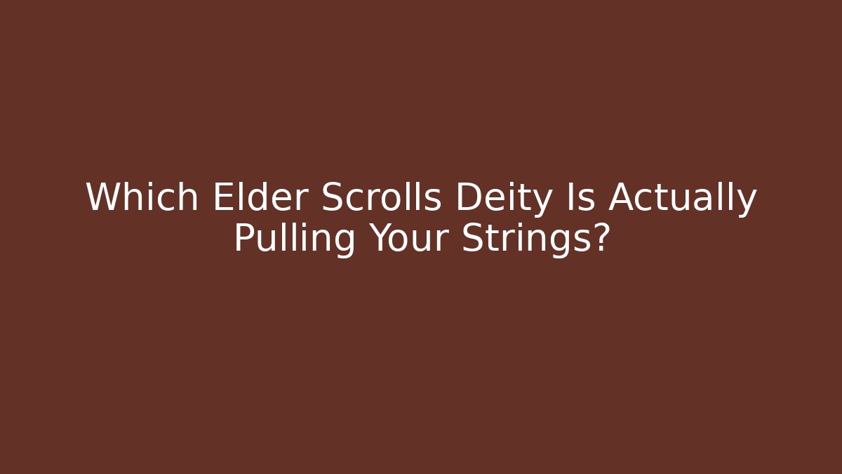 Which Elder Scrolls Deity Is Actually Pulling Your Strings? - Critter Realm
