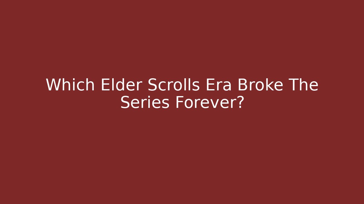 Which Elder Scrolls Era Broke The Series Forever?