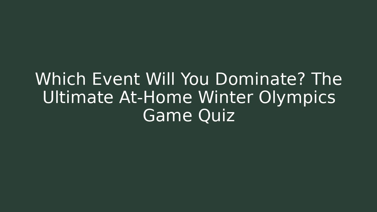 Which Event Will You Dominate? The Ultimate At-Home Winter Olympics Game Quiz