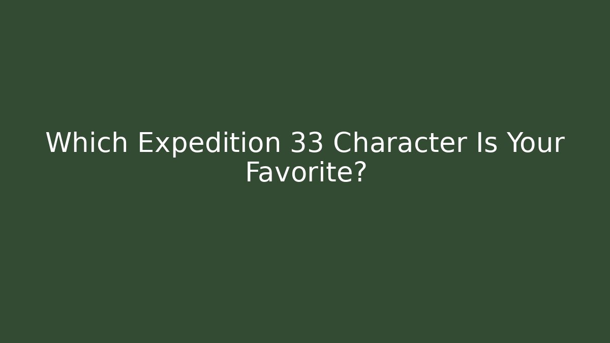 Which Expedition 33 Character Is Your Favorite?