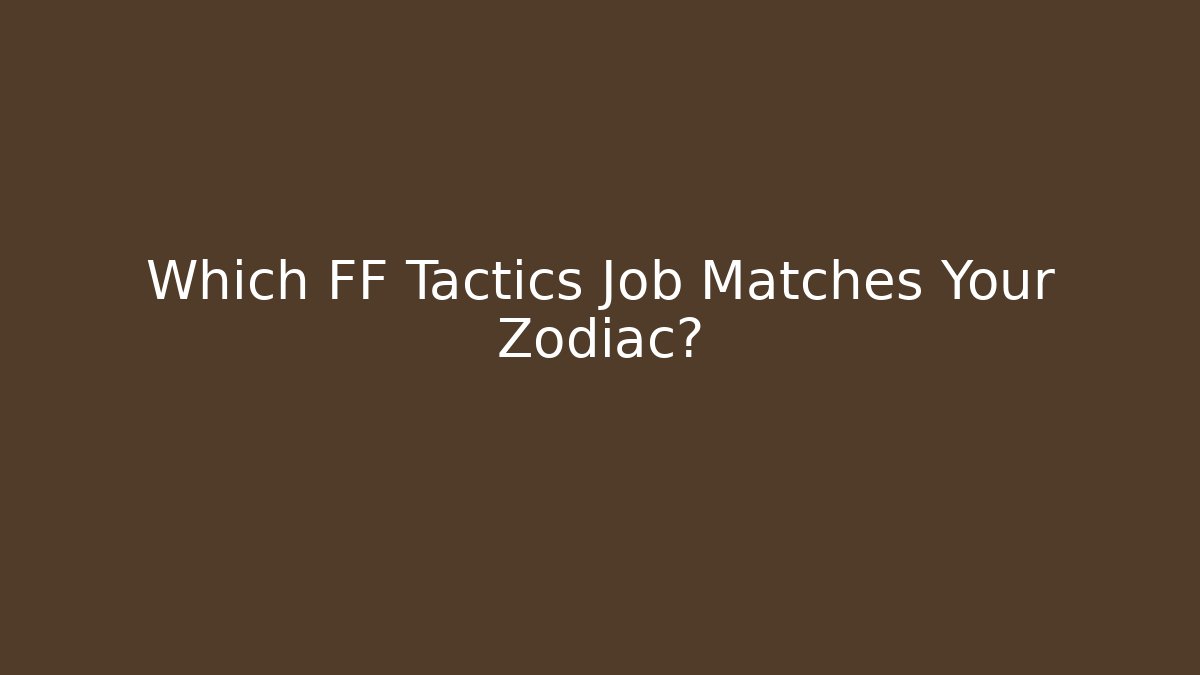 Which FF Tactics Job Matches Your Zodiac?