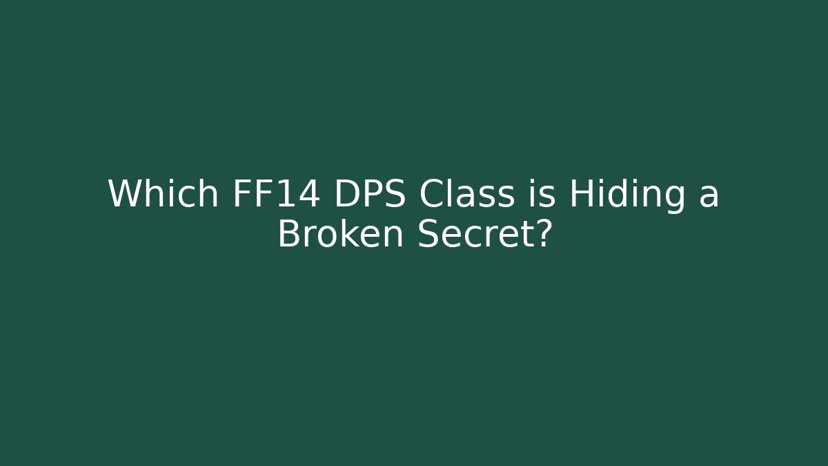 Which FF14 DPS Class is Hiding a Broken Secret?