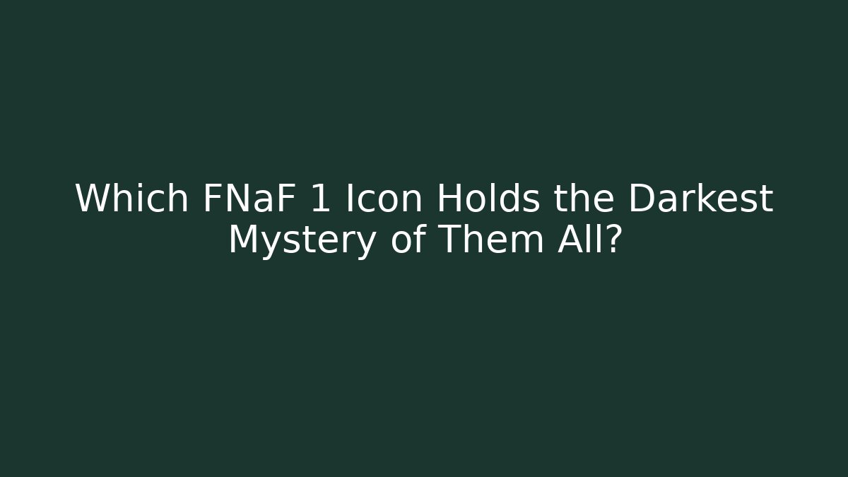 Which FNaF 1 Icon Holds the Darkest Mystery of Them All?