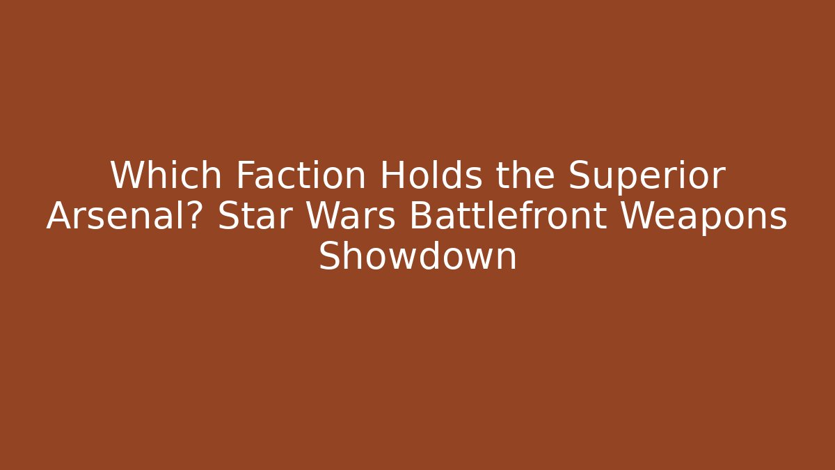 Which Faction Holds the Superior Arsenal? Star Wars Battlefront Weapons Showdown - Critter Realm