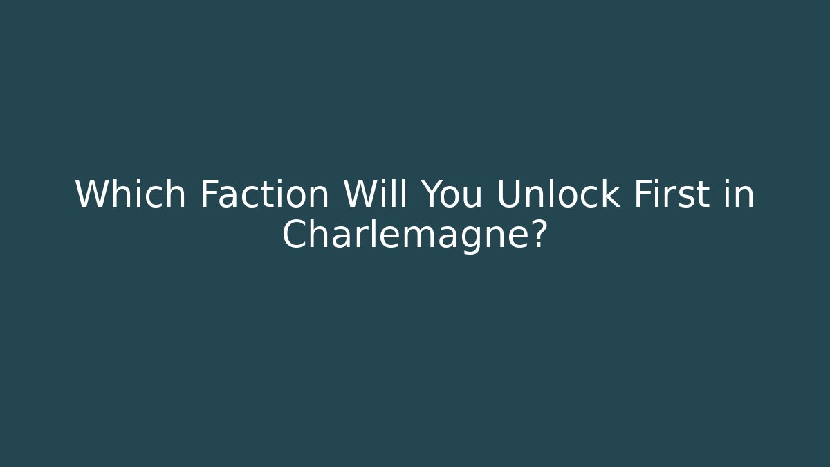 Which Faction Will You Unlock First in Charlemagne?