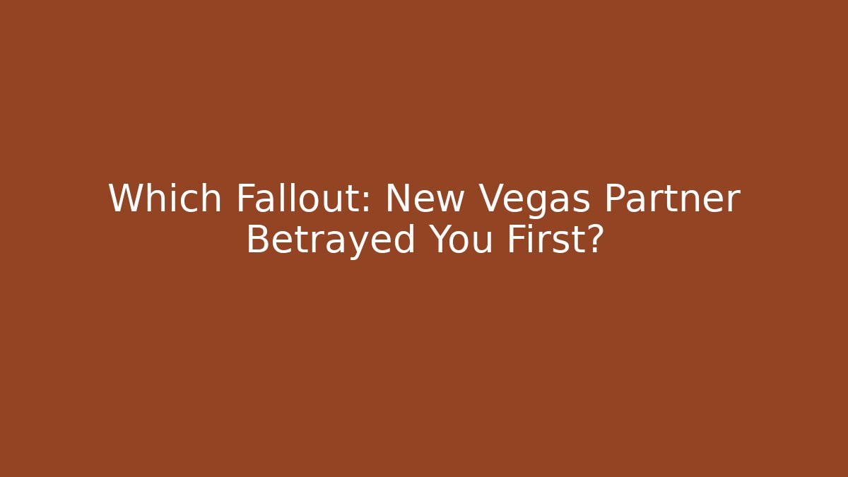 Which Fallout: New Vegas Partner Betrayed You First?