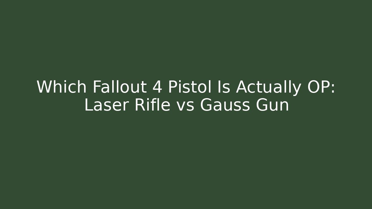 Which Fallout 4 Pistol Is Actually OP: Laser Rifle vs Gauss Gun