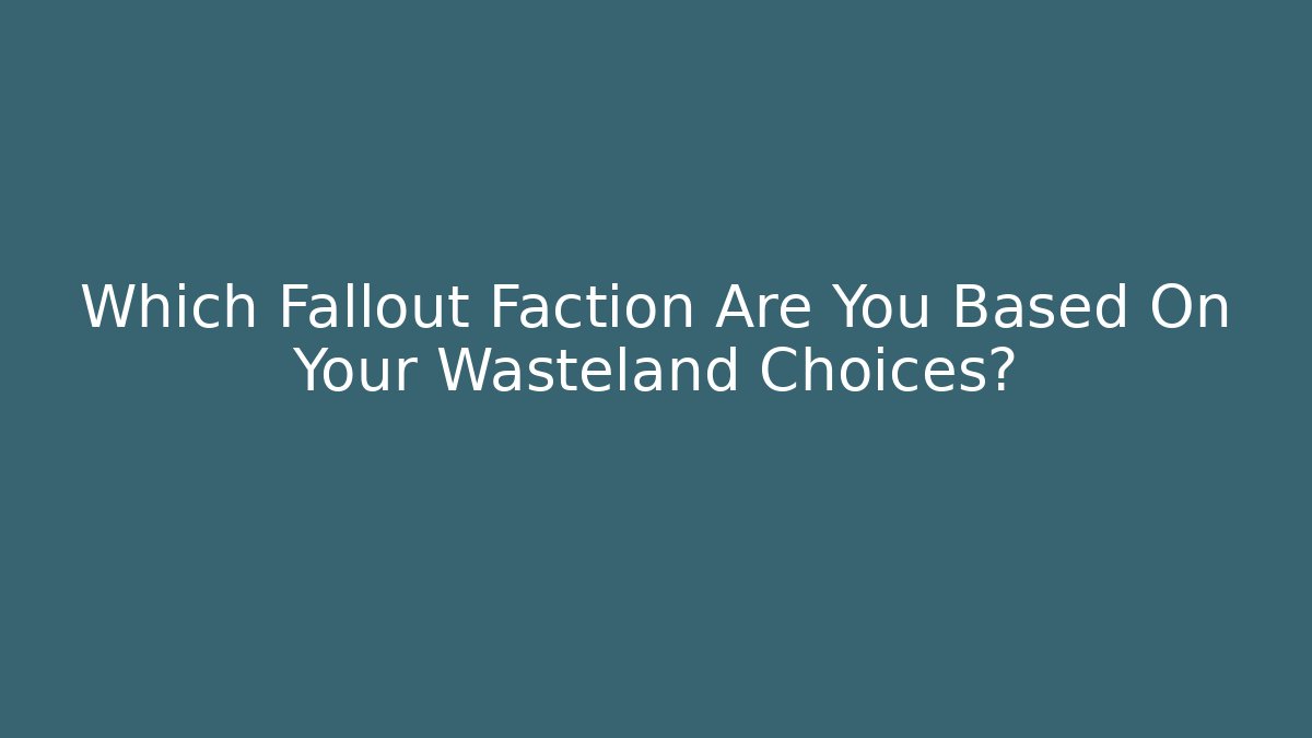 Which Fallout Faction Are You Based On Your Wasteland Choices?