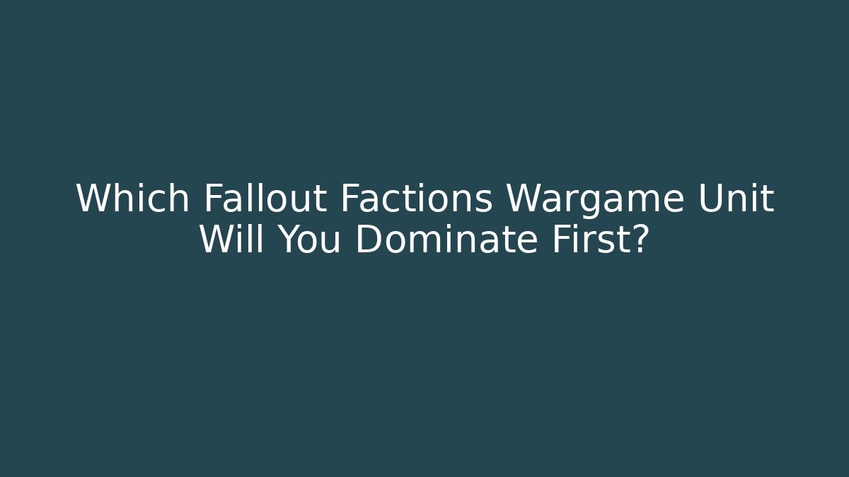 Which Fallout Factions Wargame Unit Will You Dominate First? - Critter Realm