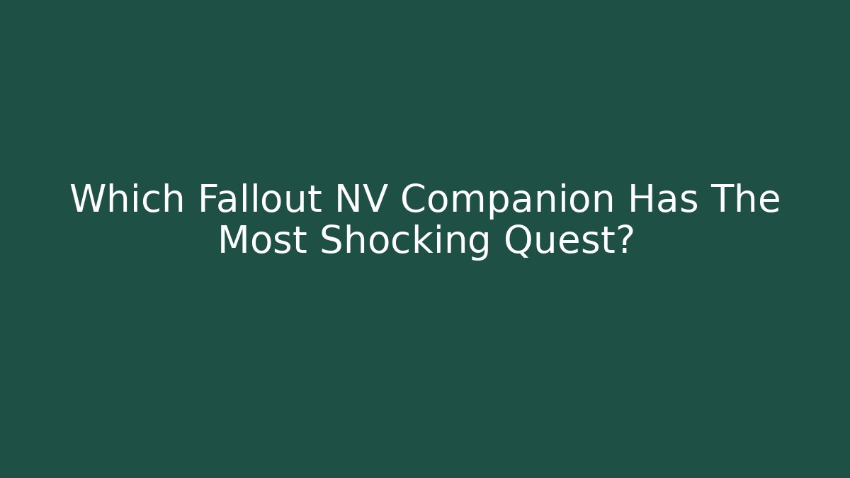 Which Fallout NV Companion Has The Most Shocking Quest?