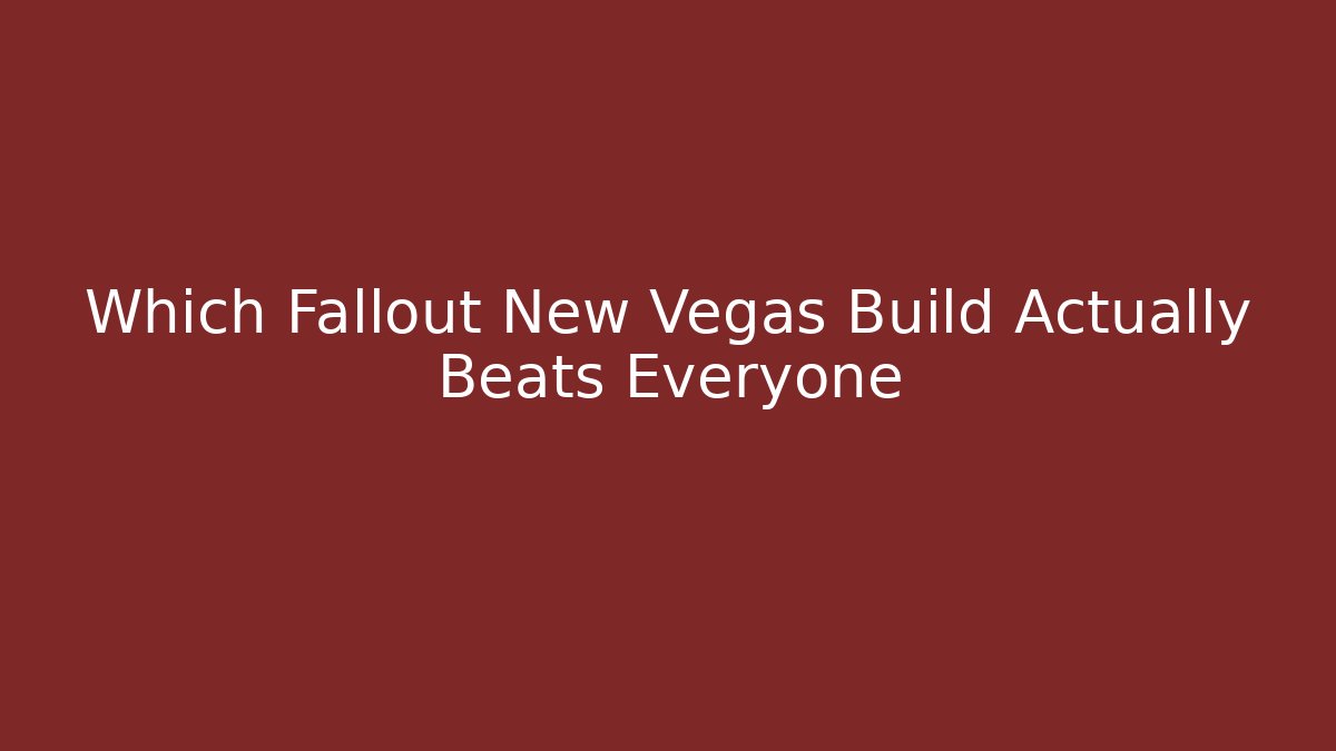 Which Fallout New Vegas Build Actually Beats Everyone
