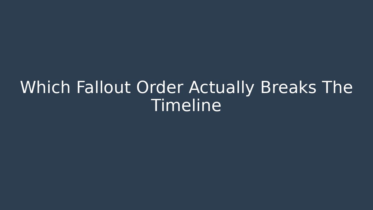 Which Fallout Order Actually Breaks The Timeline - Critter Realm