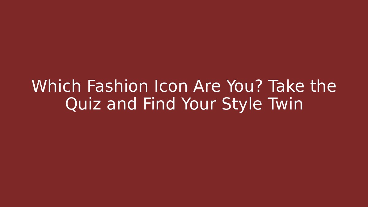 Which Fashion Icon Are You? Take the Quiz and Find Your Style Twin