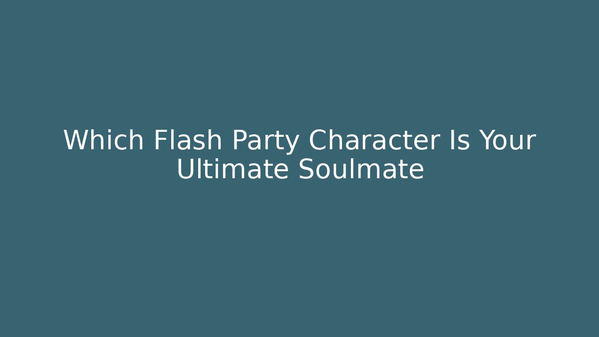 Which Flash Party Character Is Your Ultimate Soulmate - Critter Realm