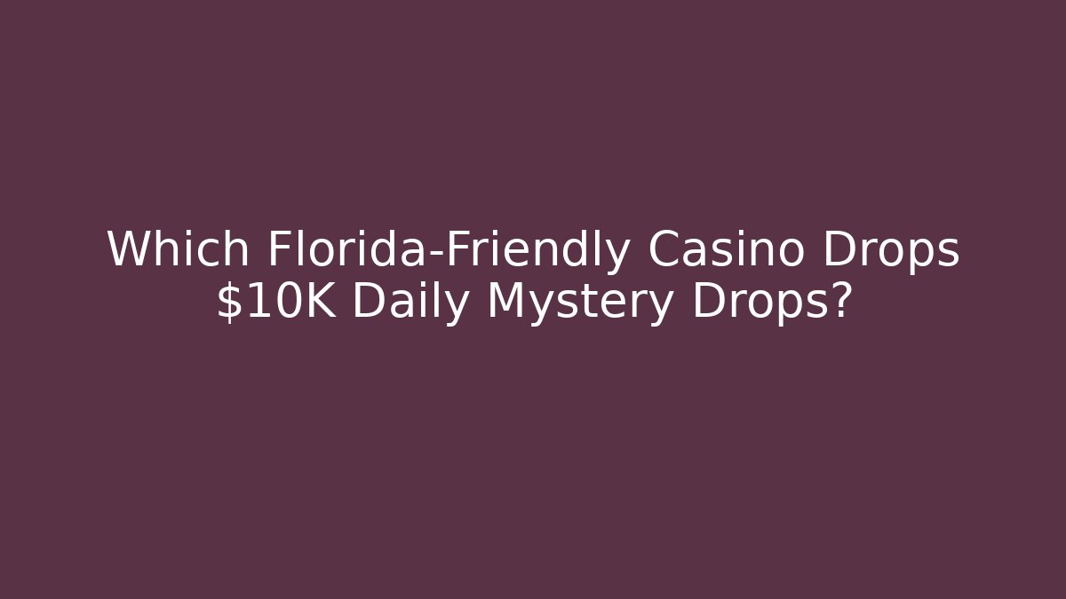 Which Florida-Friendly Casino Drops $10K Daily Mystery Drops?