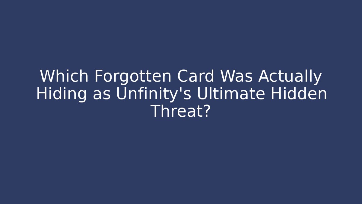 Which Forgotten Card Was Actually Hiding as Unfinity's Ultimate Hidden Threat?