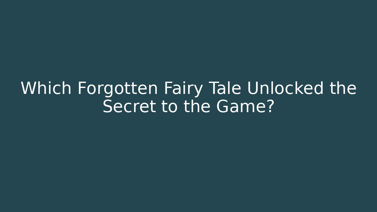 Which Forgotten Fairy Tale Unlocked the Secret to the Game?